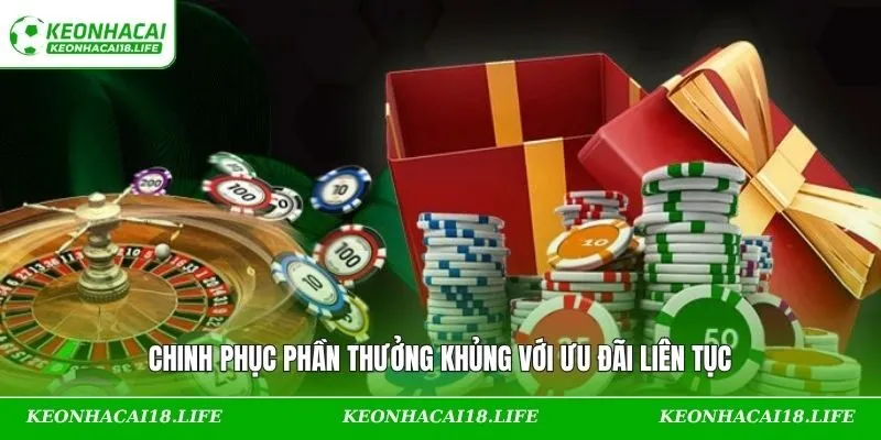 Chinh phục phần thưởng khủng với ưu đãi liên tục