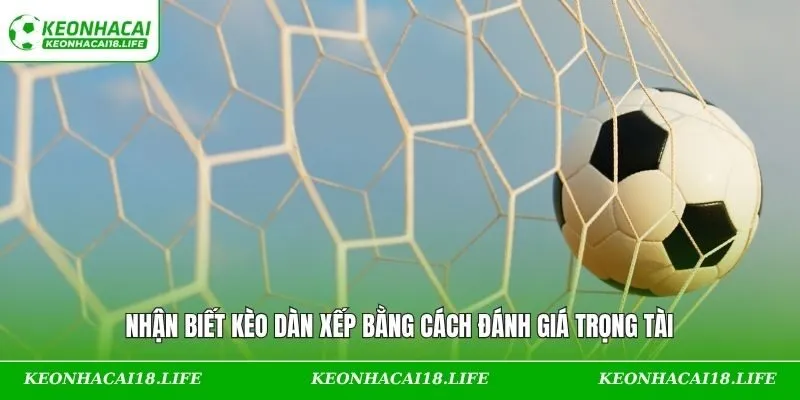 Nhận biết kèo dàn xếp bằng cách đánh giá trọng tài