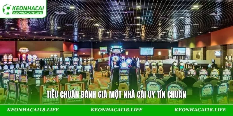 Tiêu chuẩn đánh giá một nhà cái uy tín chuẩn