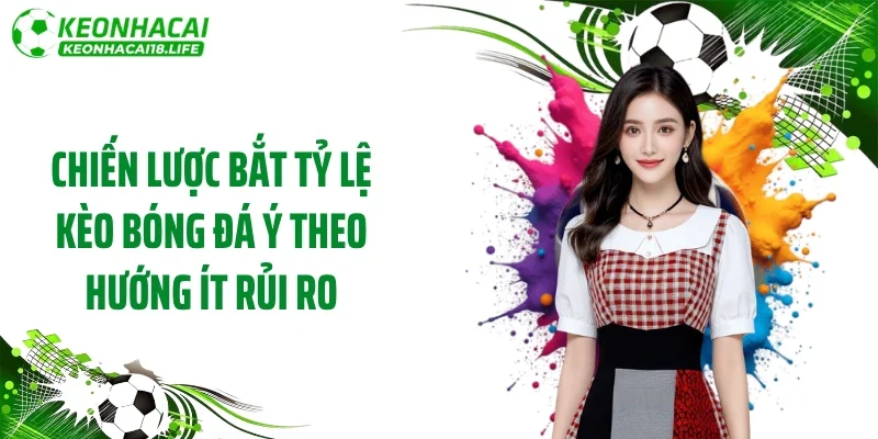 Chiến lược bắt tỷ lệ kèo bóng đá Ý theo hướng ít rủi ro