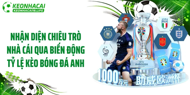 Nhận diện chiêu trò nhà cái qua biến động tỷ lệ kèo bóng đá Anh